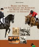 Bilder und Fakten zur Entwicklung der Ausbildung von Reiter und Pferd im Dressur- und Springreiten